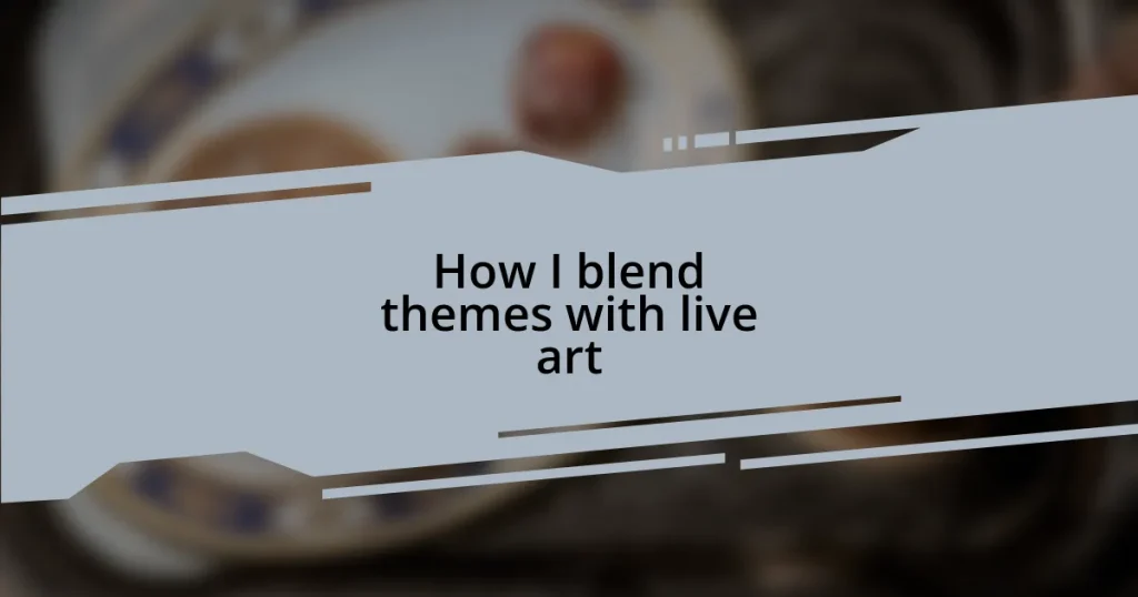 How I blend themes with live art