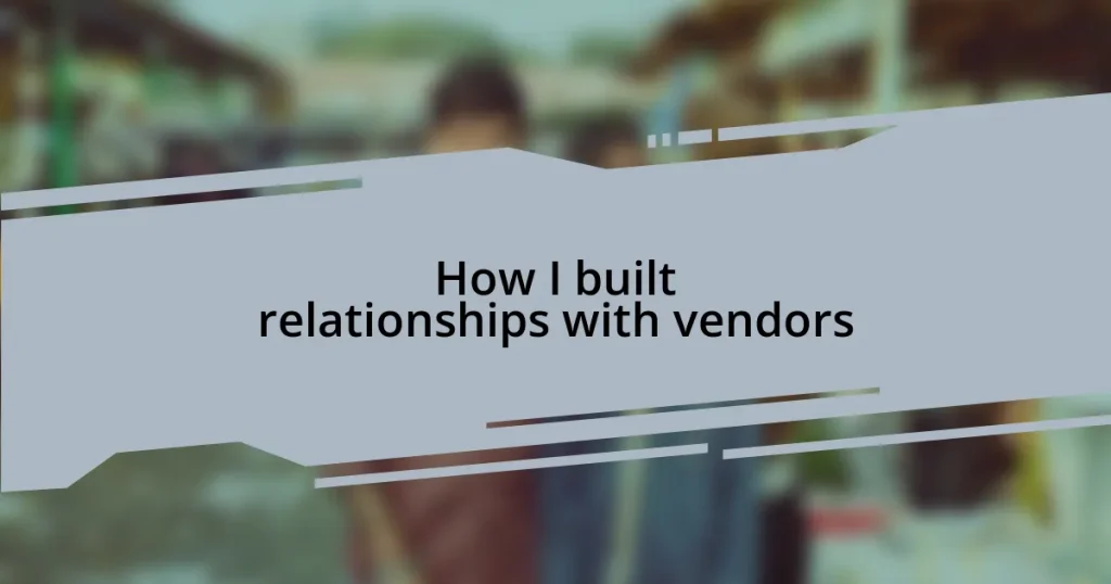 How I built relationships with vendors