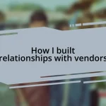 How I built relationships with vendors