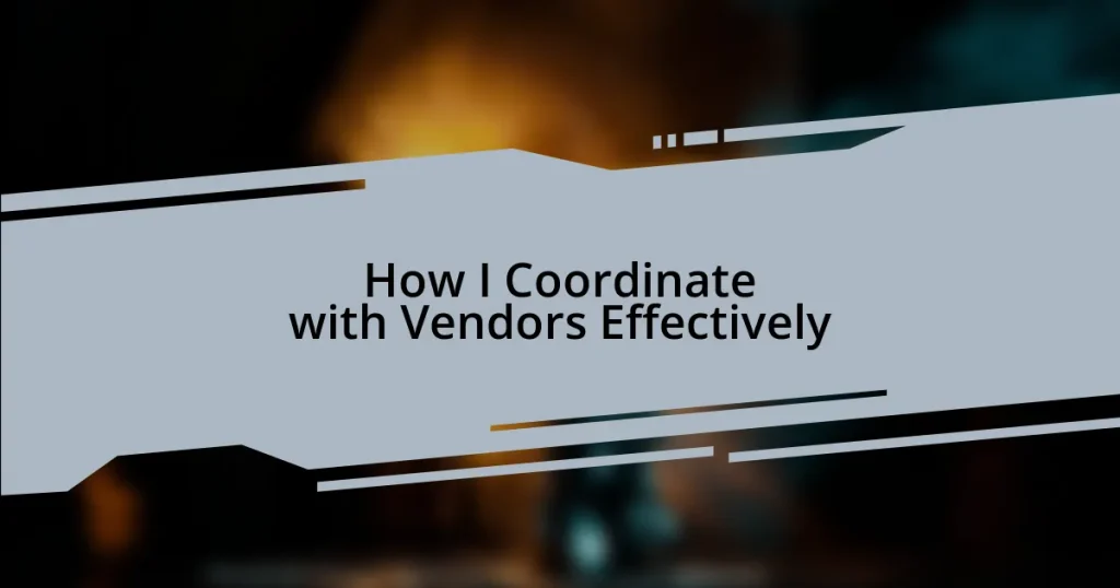 How I Coordinate with Vendors Effectively