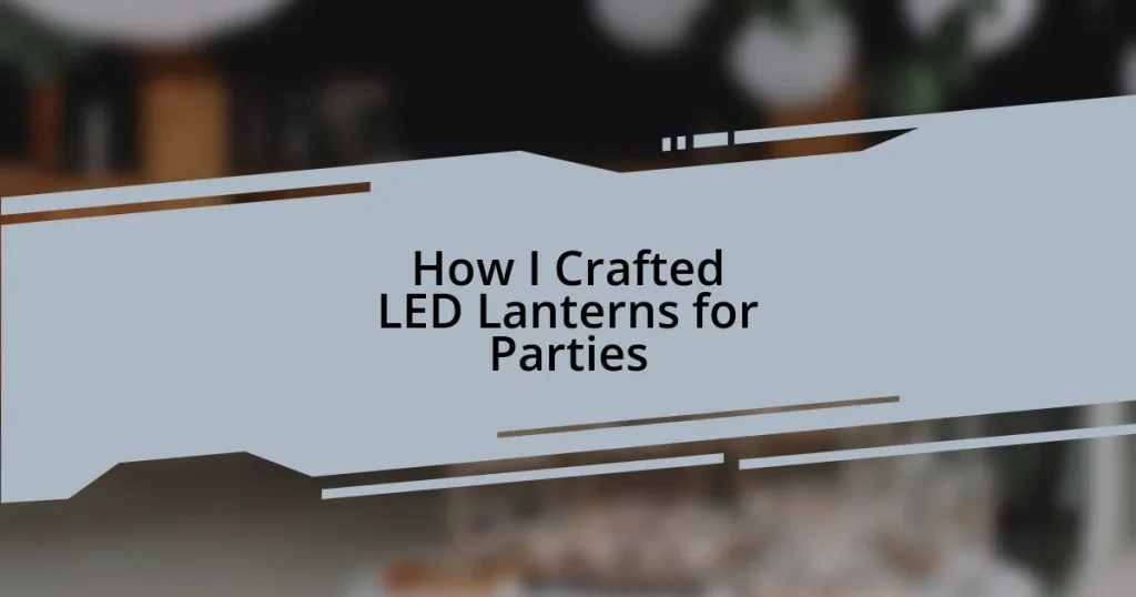 How I Crafted LED Lanterns for Parties