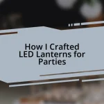 How I Crafted LED Lanterns for Parties