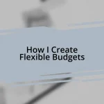 How I Create Flexible Budgets
