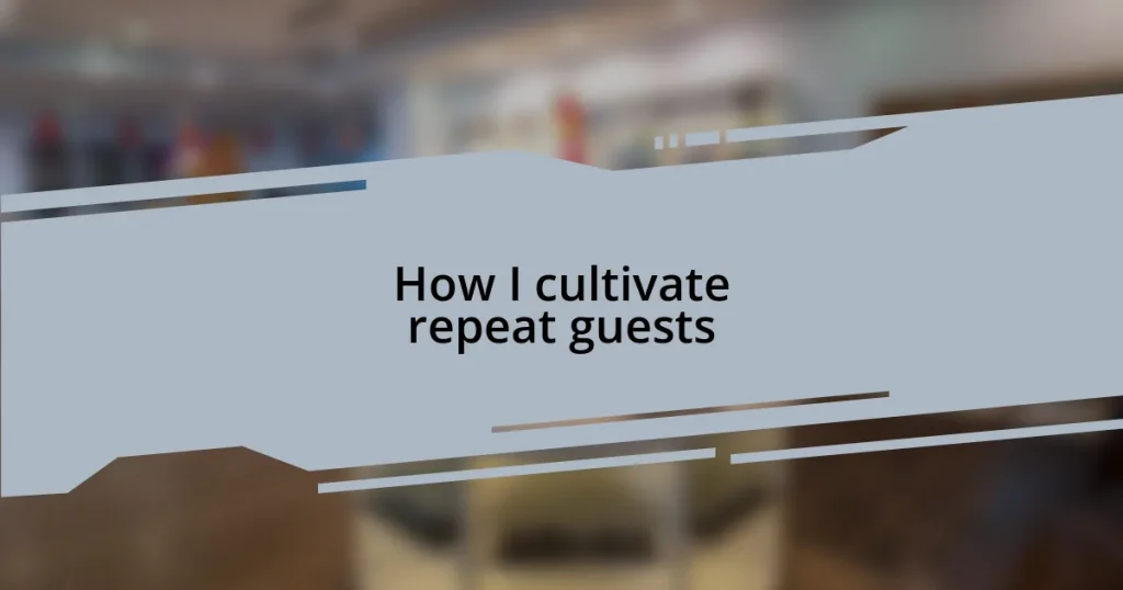 How I cultivate repeat guests