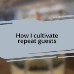 How I cultivate repeat guests