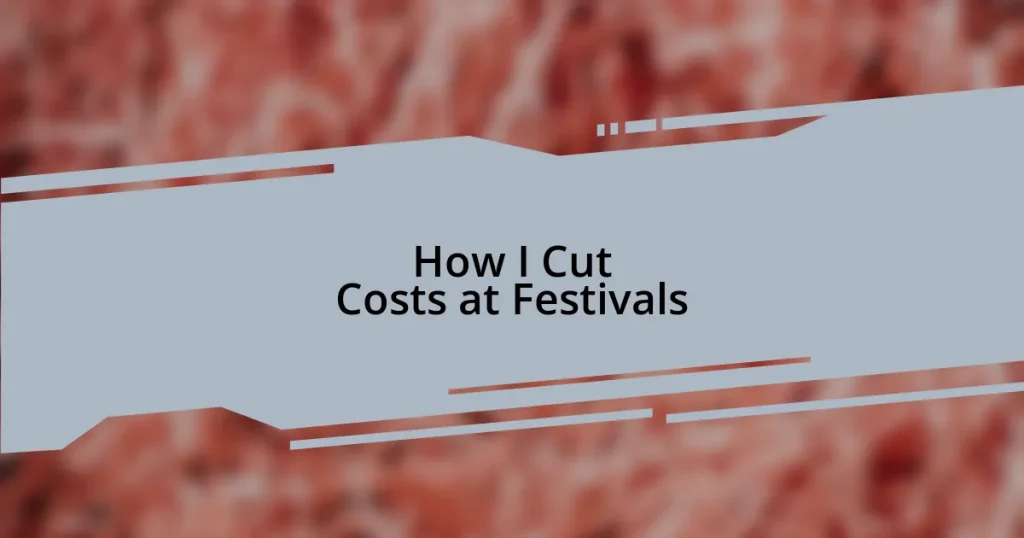 How I Cut Costs at Festivals