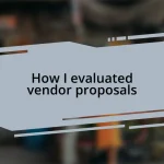 How I evaluated vendor proposals