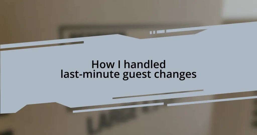 How I handled last-minute guest changes