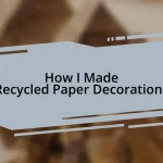 How I Made Recycled Paper Decorations