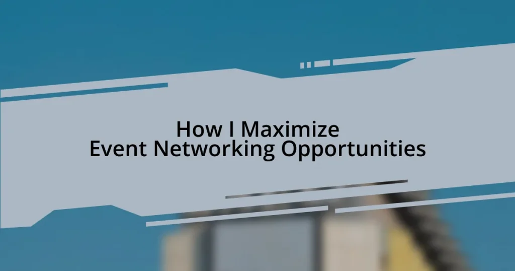 How I Maximize Event Networking Opportunities