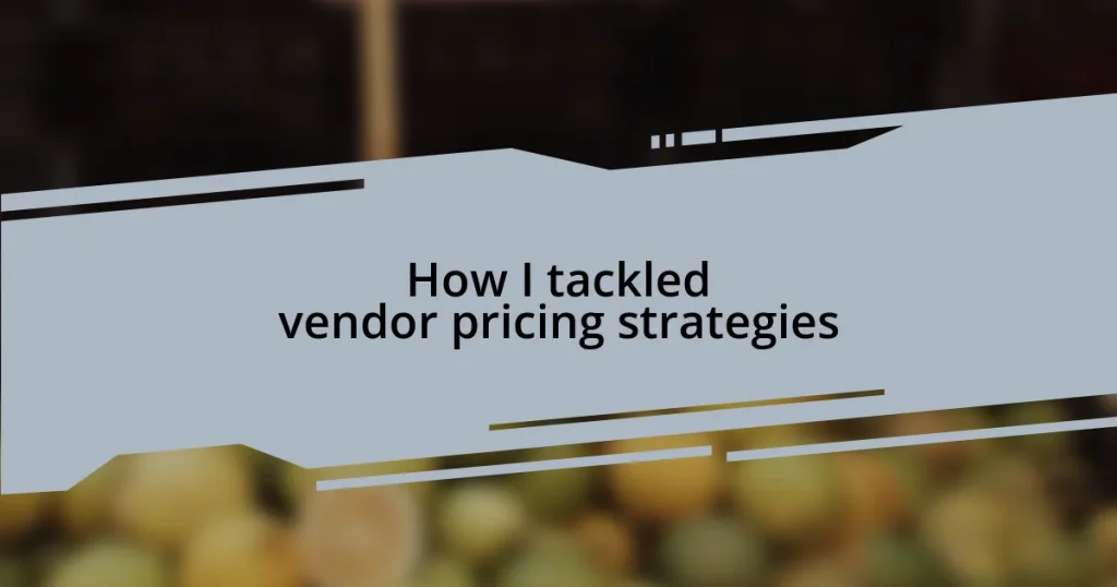 How I tackled vendor pricing strategies