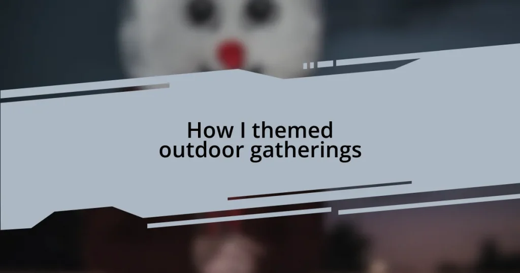 How I themed outdoor gatherings