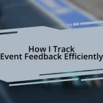 How I Track Event Feedback Efficiently