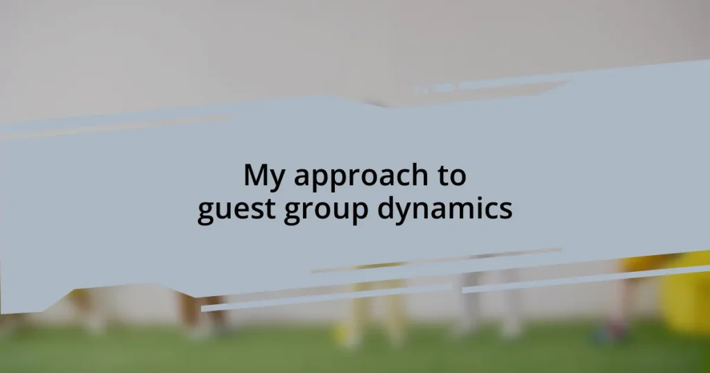 My approach to guest group dynamics