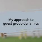 My approach to guest group dynamics