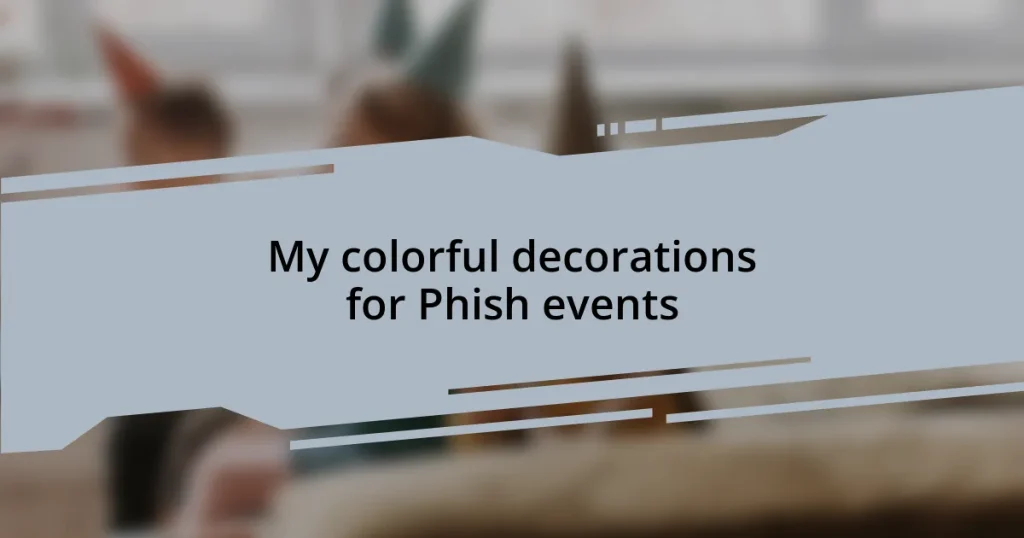 My colorful decorations for Phish events