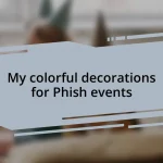 My colorful decorations for Phish events