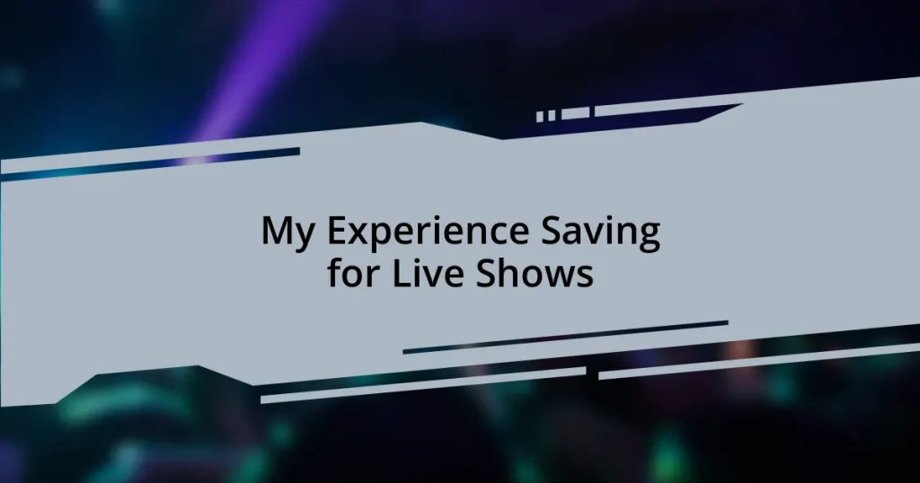 My Experience Saving for Live Shows