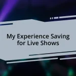 My Experience Saving for Live Shows
