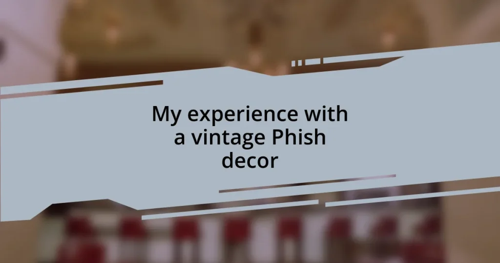 My experience with a vintage Phish decor