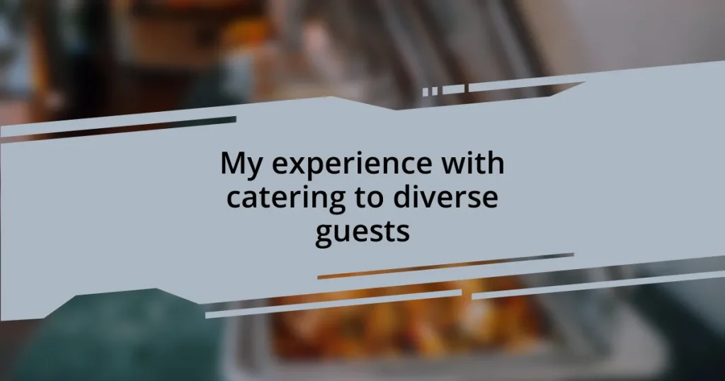 My experience with catering to diverse guests