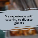 My experience with catering to diverse guests