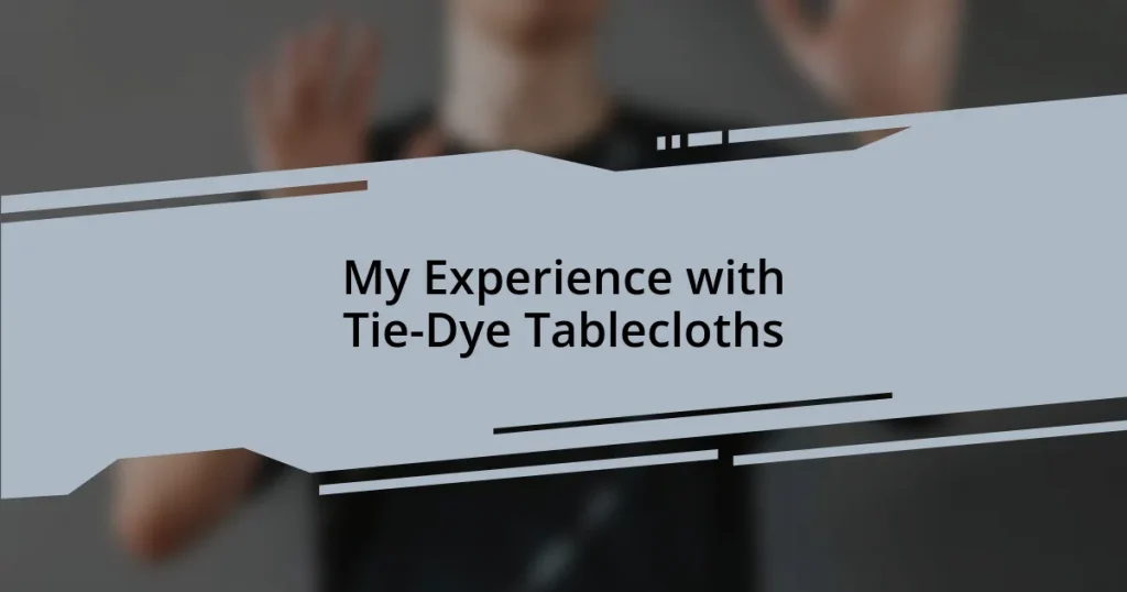 My Experience with Tie-Dye Tablecloths