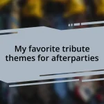 My favorite tribute themes for afterparties