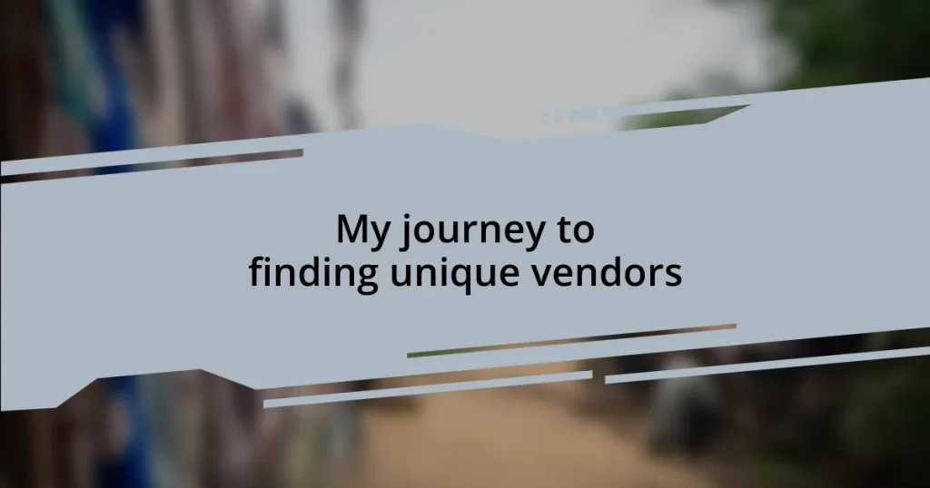My journey to finding unique vendors