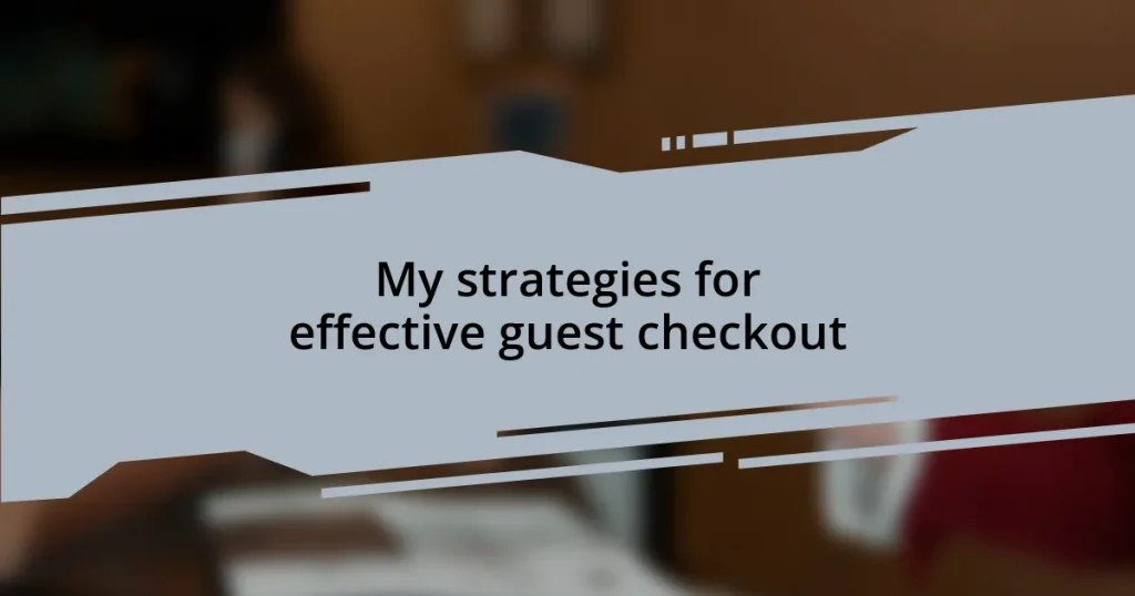 My strategies for effective guest checkout