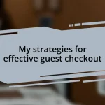 My strategies for effective guest checkout