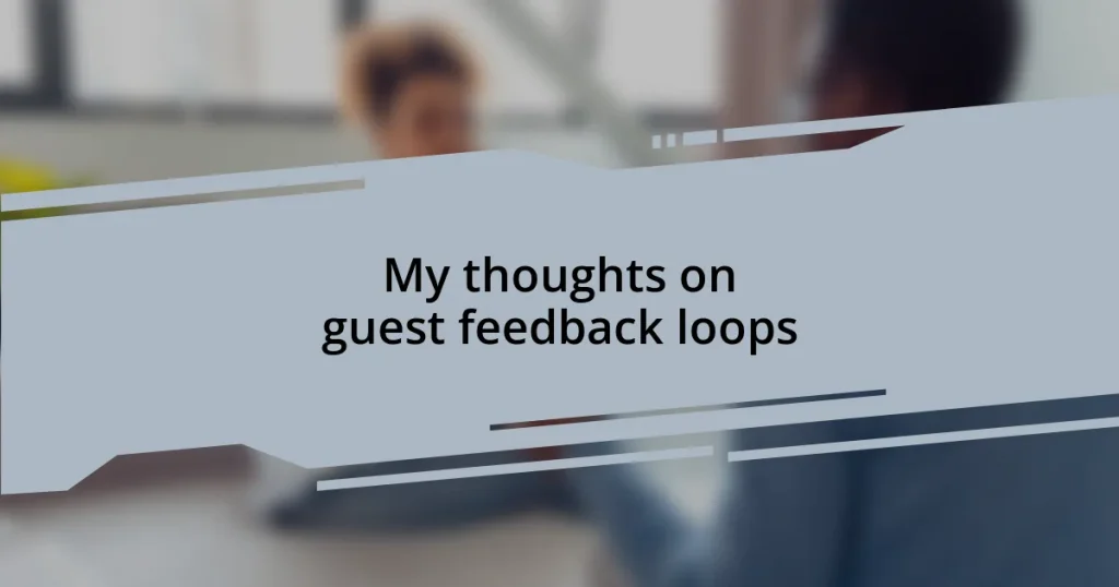 My thoughts on guest feedback loops