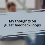 My thoughts on guest feedback loops
