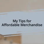 My Tips for Affordable Merchandise