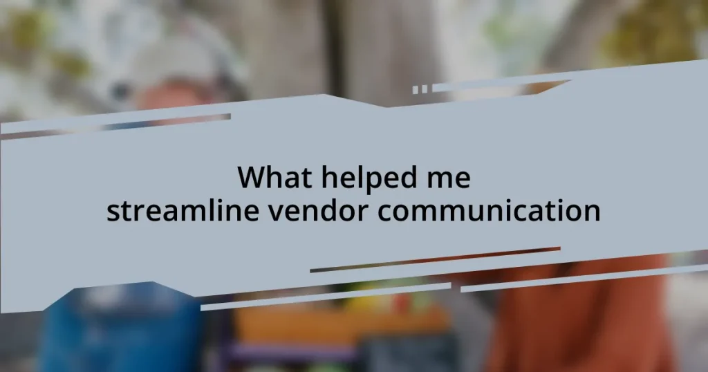 What helped me streamline vendor communication