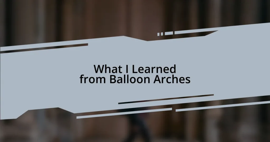 What I Learned from Balloon Arches