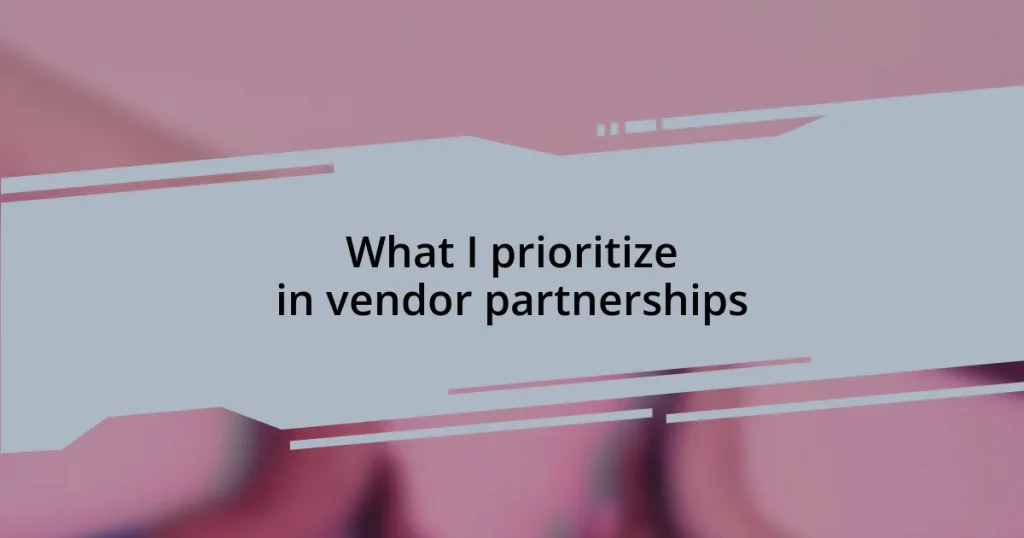 What I prioritize in vendor partnerships