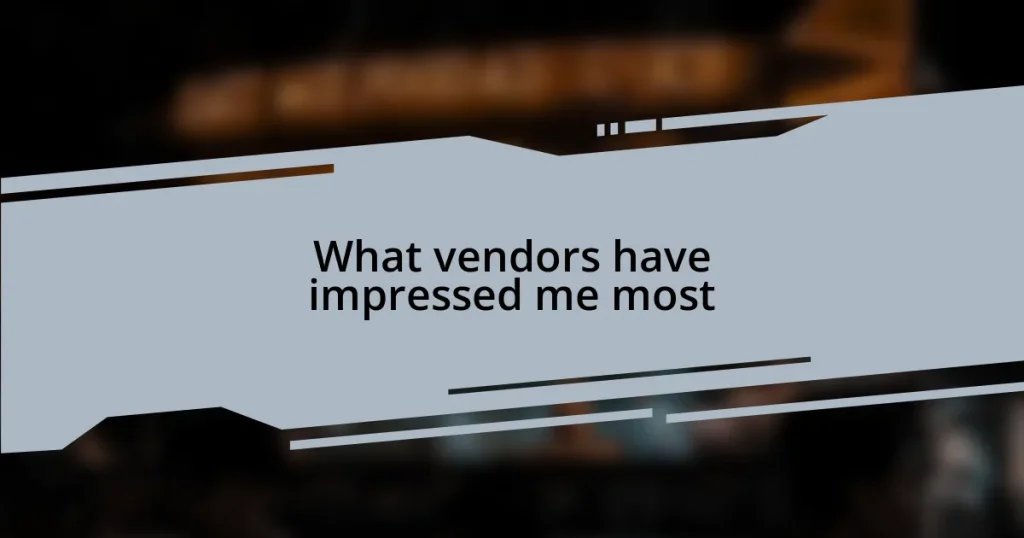 What vendors have impressed me most