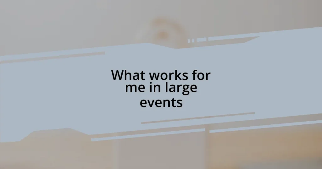 What works for me in large events