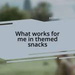 What works for me in themed snacks