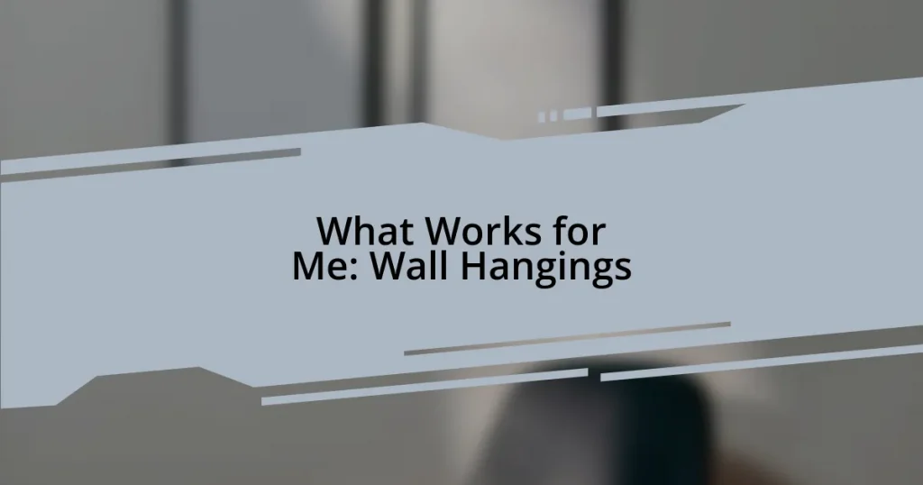 What Works for Me: Wall Hangings