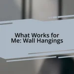 What Works for Me: Wall Hangings