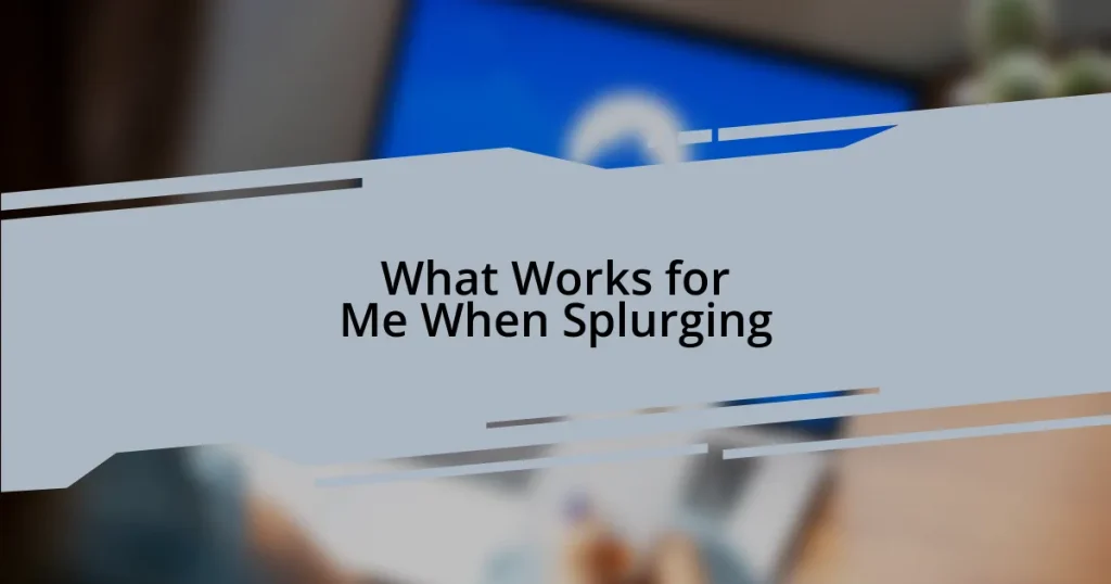 What Works for Me When Splurging