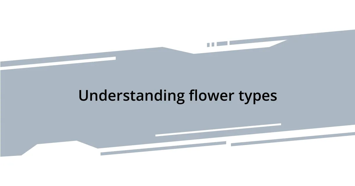 Understanding flower types