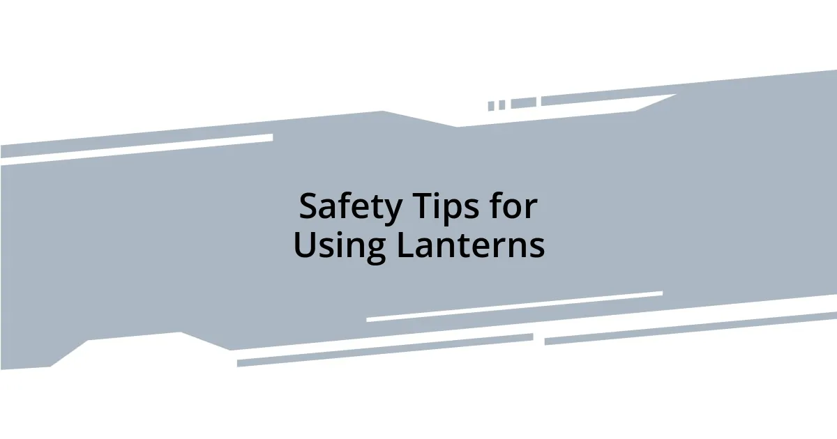 Safety Tips for Using Lanterns