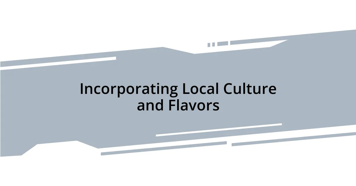 Incorporating Local Culture and Flavors