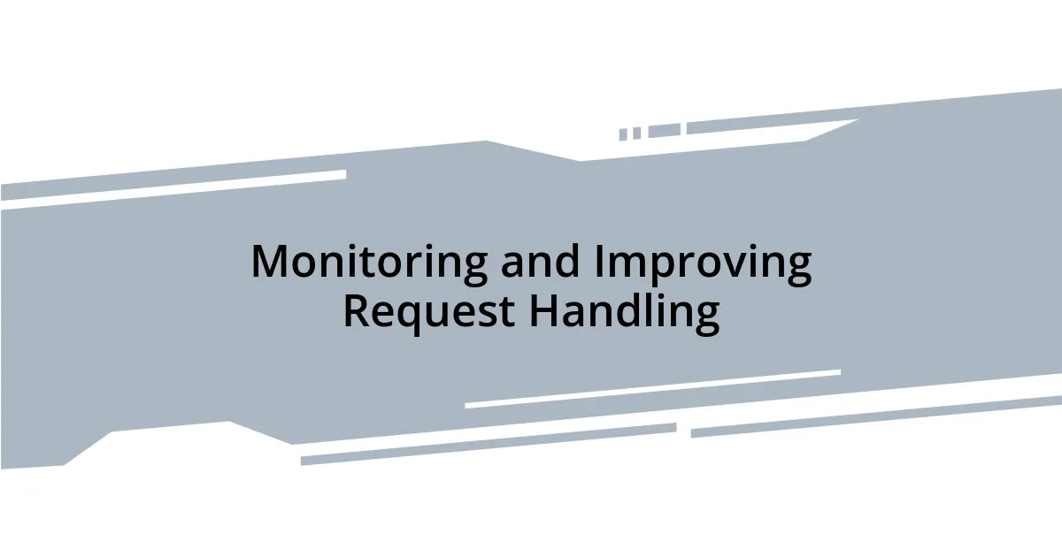 Monitoring and Improving Request Handling