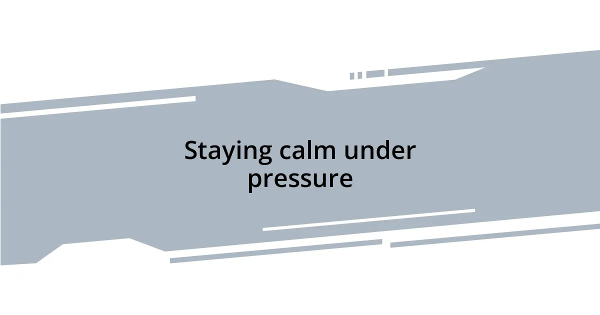 Staying calm under pressure