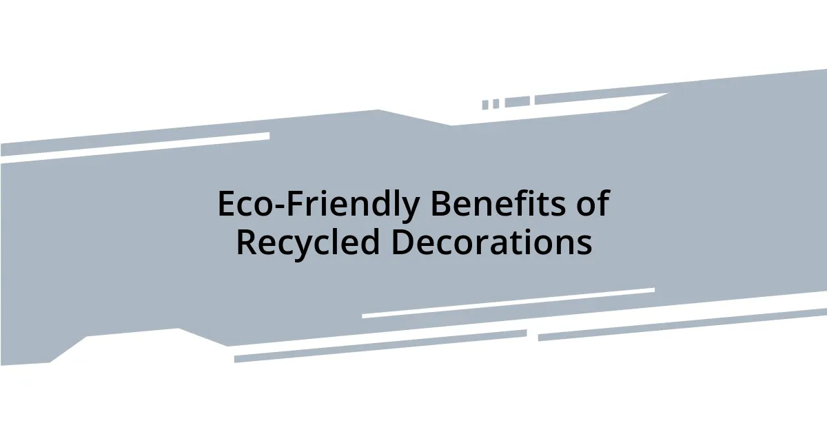 Eco-Friendly Benefits of Recycled Decorations