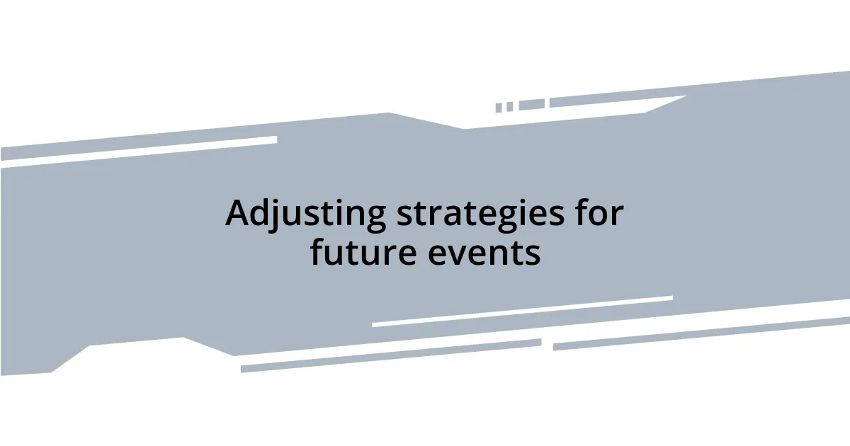 Adjusting strategies for future events